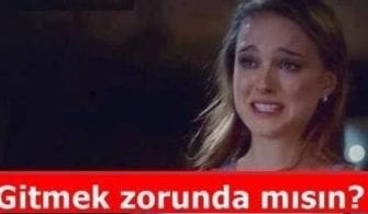 gitmek zorunda mısın