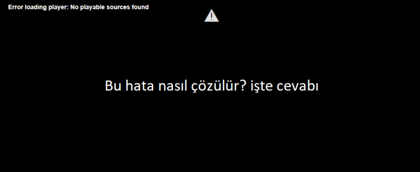 Error loading player no playable sources found hatası çözümü