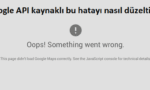 this page didn’t load google maps correctly hatası çözümü