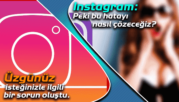 Üzgünüz isteğinizle ilgili bir sorun oluştu hatası