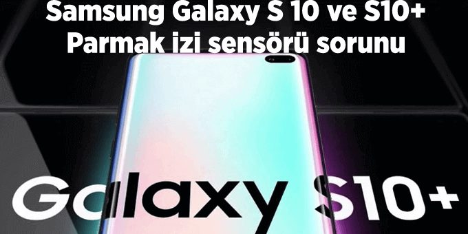 Galaxy S10 parmak izi sensörü sorunu