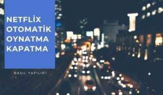 Netflix Otomatik Oynatma Kapatma