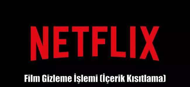 Netflix Filmleri Gizleme