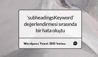 subheadingsKeyword hatası çözümü
