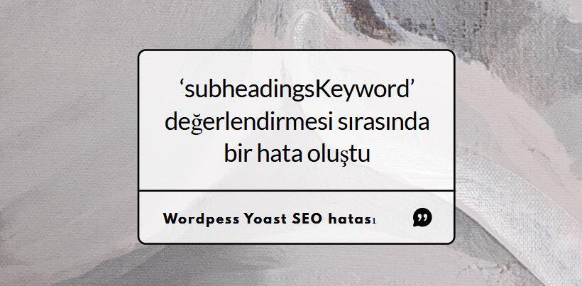 Yoast subheadingsKeyword hatası çözümü