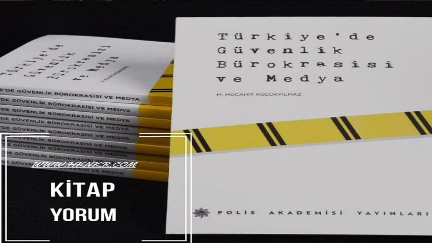 Türkiye’de Güvenlik Bürokrasisi ve Medya (Kitap Yorum)