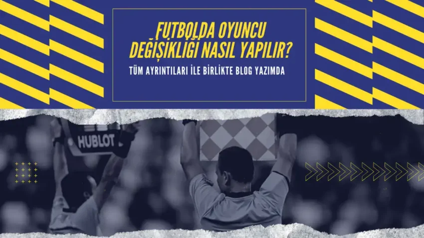 Futbolda Oyuncu Değişikliği Nasıl Yapılır?