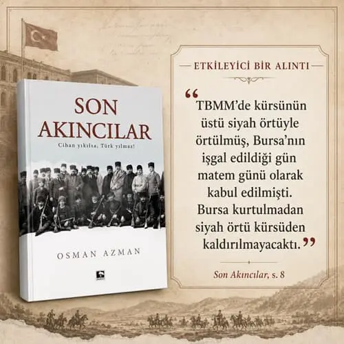 Son Akıncılar Son Akıncılar Roman İncelemesi: Osman Azman, Millî Mücadele ve Unutulan Ayrıntılar
